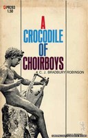 PR283 A Crocodile Of Choirboys by C.J. Bradbury Robinson (1970)
